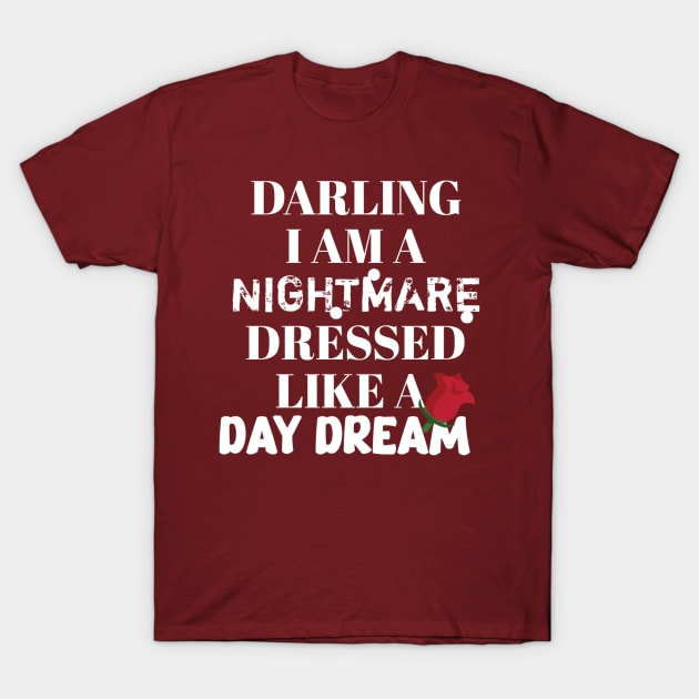 Darling I am a nightmare dressed like a day dream T-Shirt by Lovelybrandingnprints